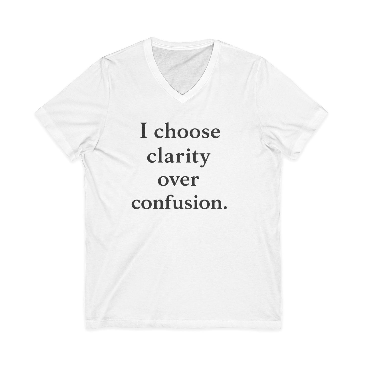 I Choose Clarity Over Confusion V-Neck Tee — Inspirational Minimalist Quote Shirt - HealthandlifestylewChiny