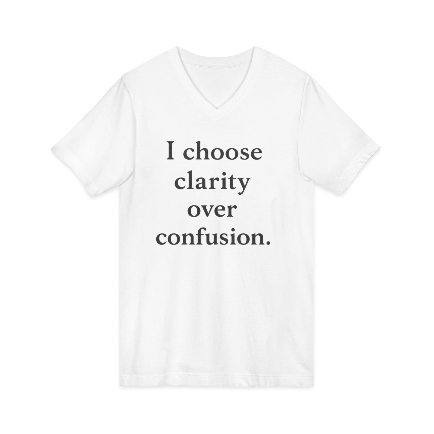 I Choose Clarity Over Confusion V-Neck Tee — Inspirational Minimalist Quote Shirt - HealthandlifestylewChiny
