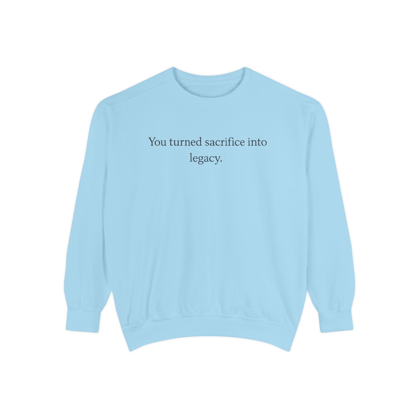 Inspirational Sweatshirt — "You turned sacrifice into legacy." Crewneck