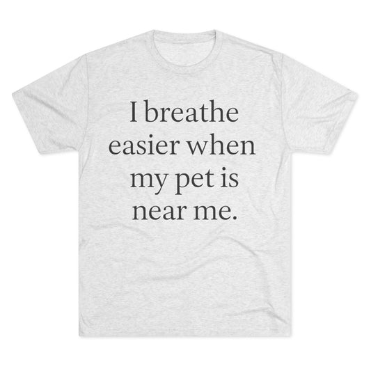 I Breathe Easier When My Pet Is Near Me Tee - HealthandlifestylewChiny