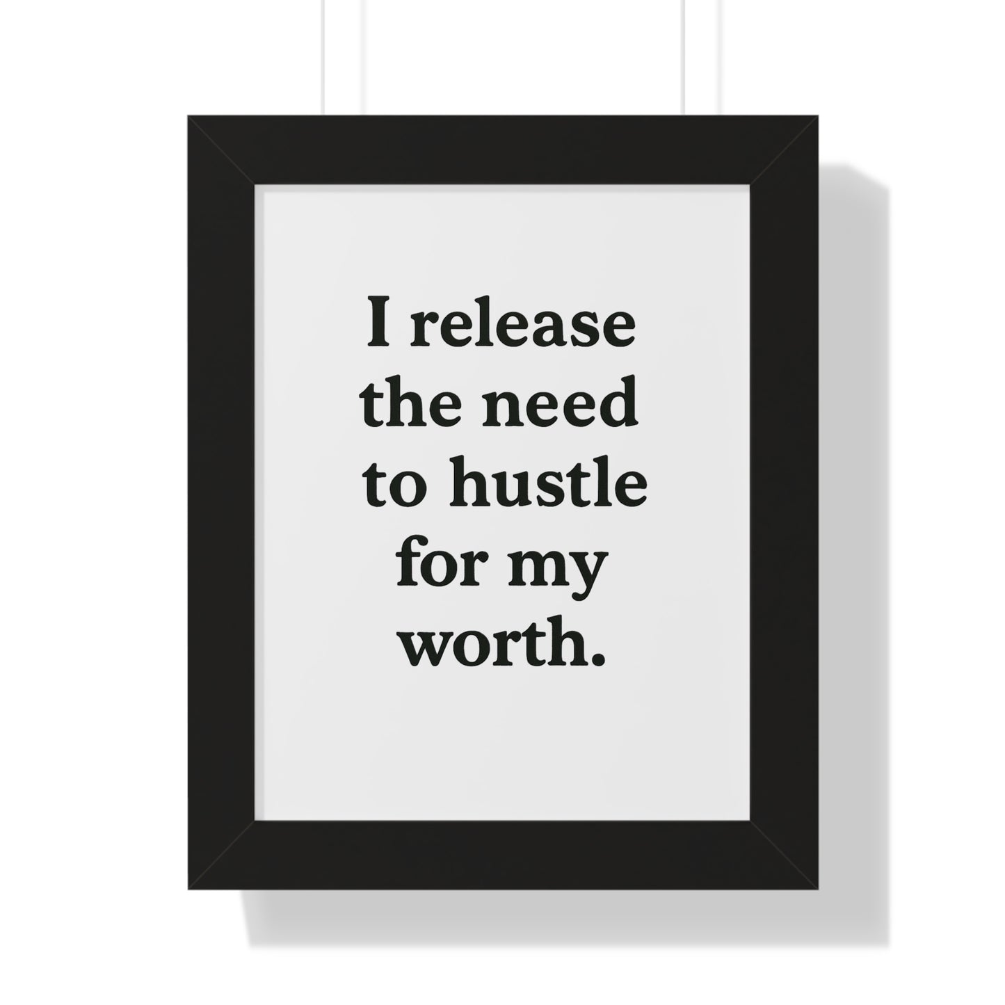 Framed Poster — "I Release the Need to Hustle for My Worth" Motivational Wall Art - HealthandlifestylewChiny