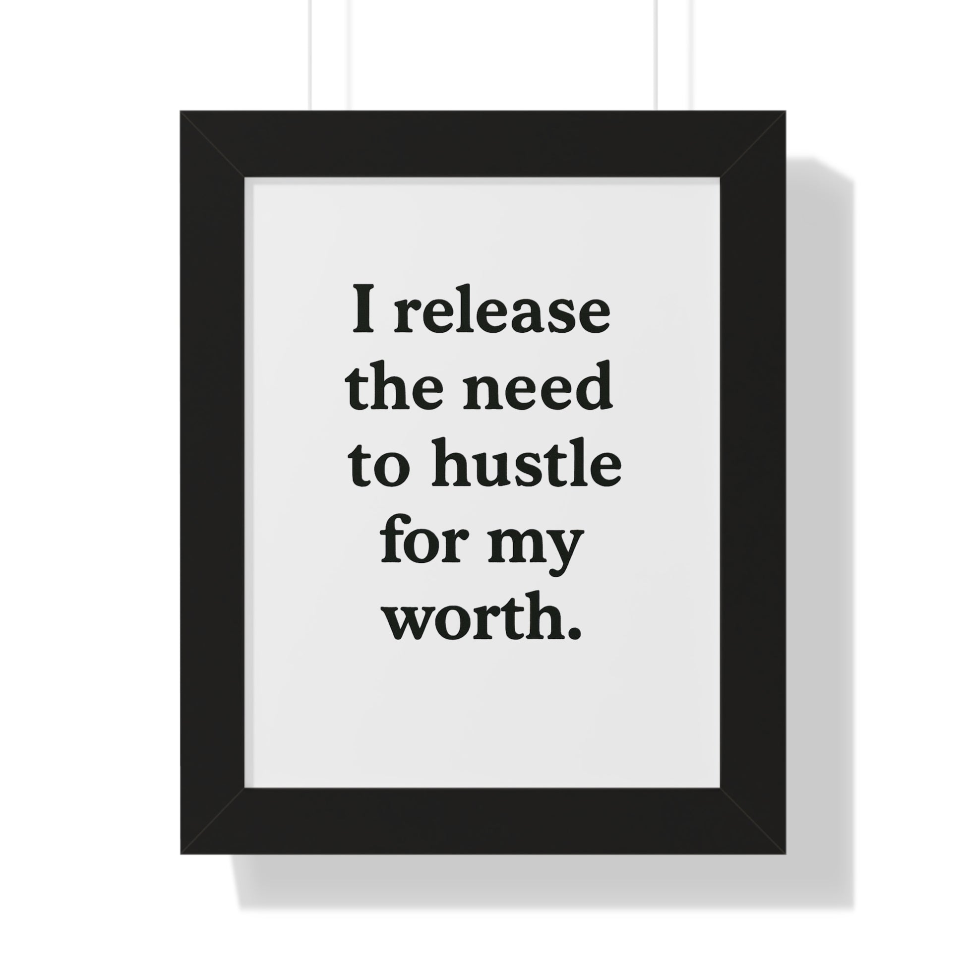 Framed Poster — "I Release the Need to Hustle for My Worth" Motivational Wall Art - HealthandlifestylewChiny