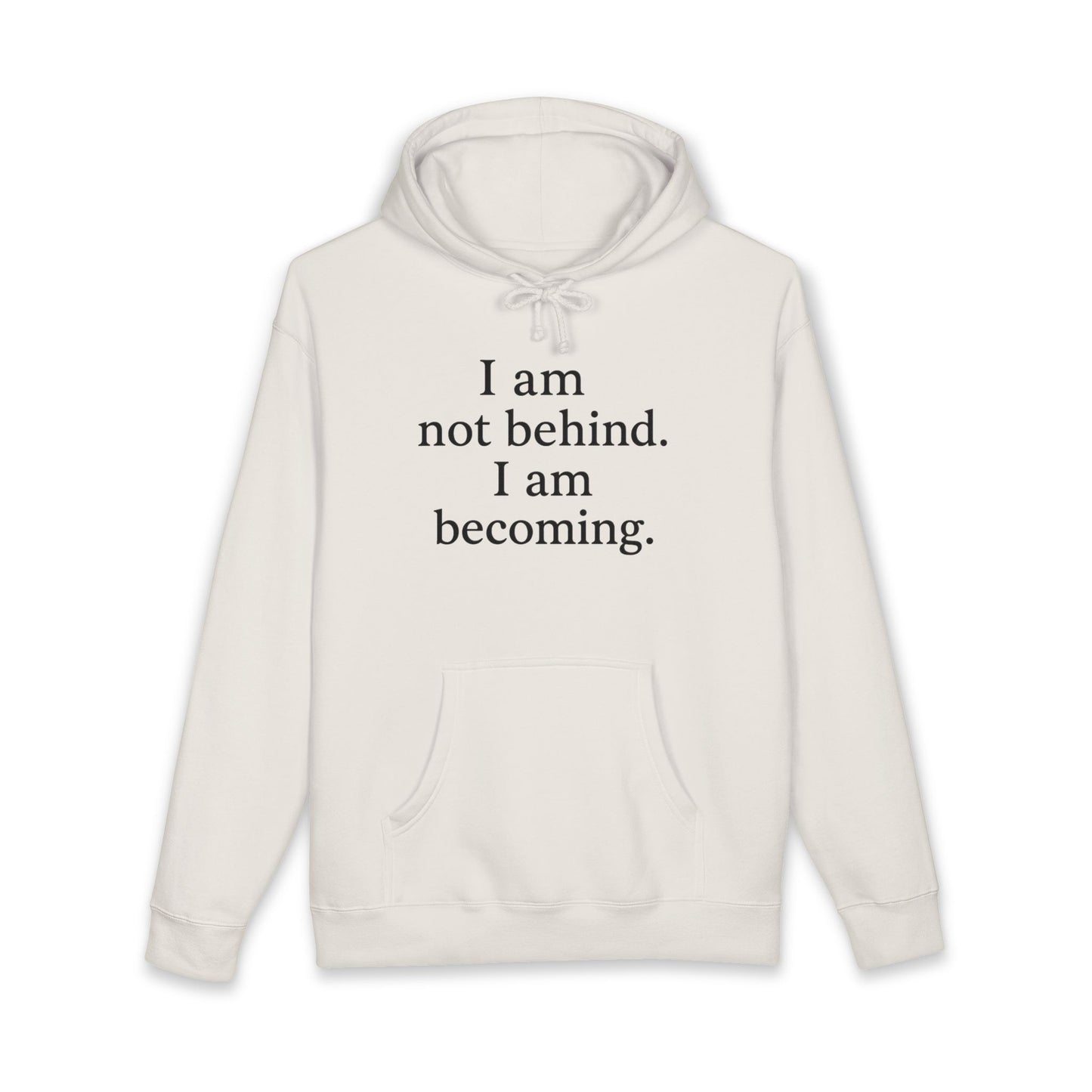 Becoming Hoodie — "I am not behind. I am becoming." Inspirational Pullover - HealthandlifestylewChiny