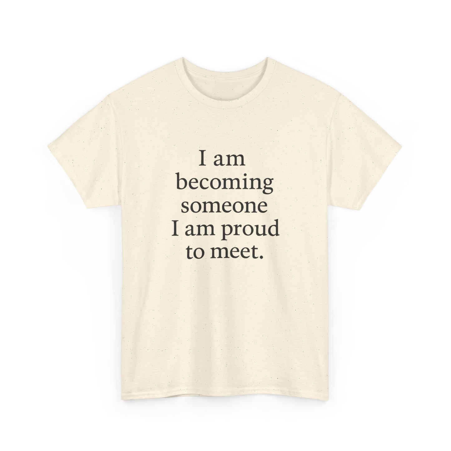 Inspirational Quote Tee — "I am becoming someone I am proud to meet." Motivational White T-Shirt - HealthandlifestylewChiny
