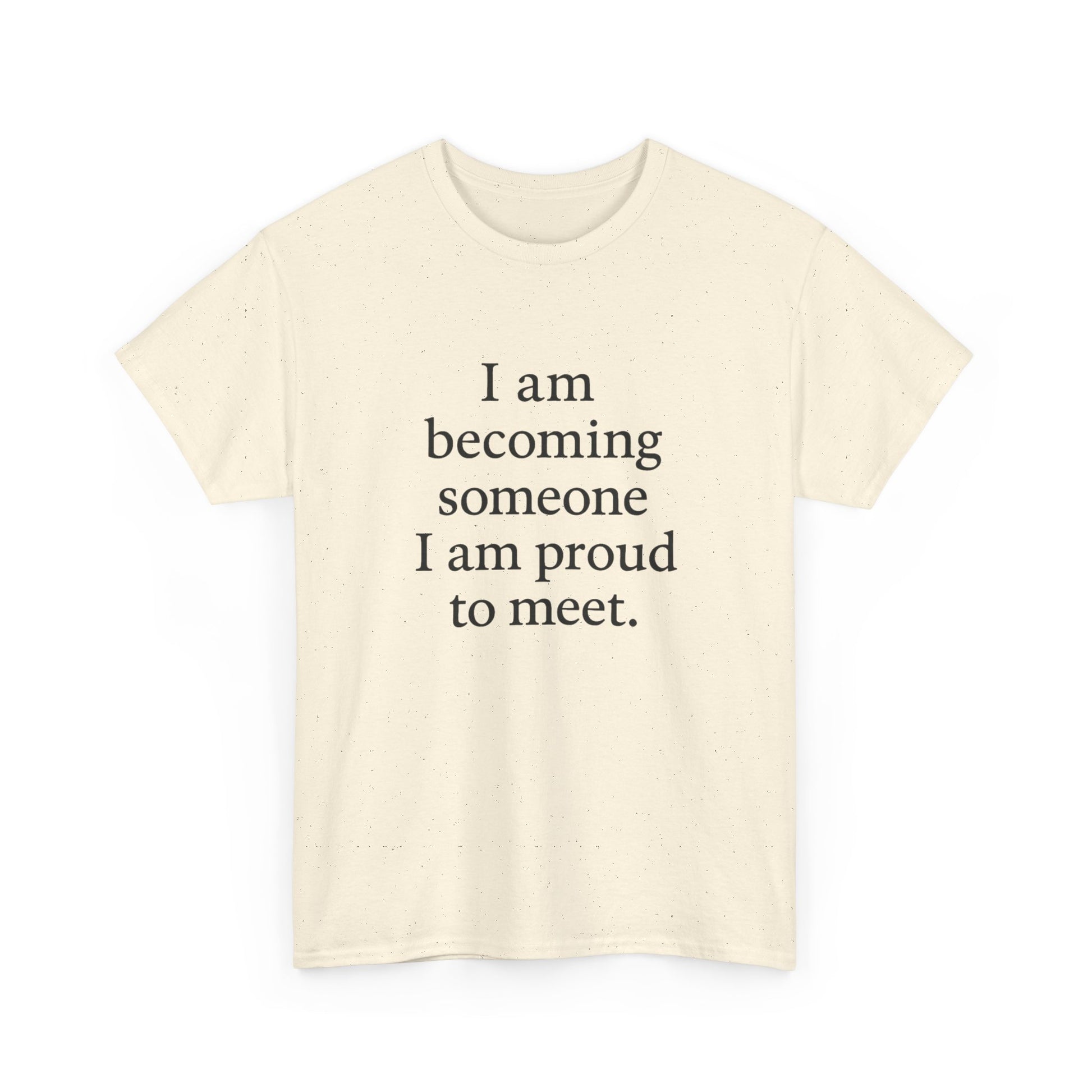 Inspirational Quote Tee — "I am becoming someone I am proud to meet." Motivational White T-Shirt - HealthandlifestylewChiny