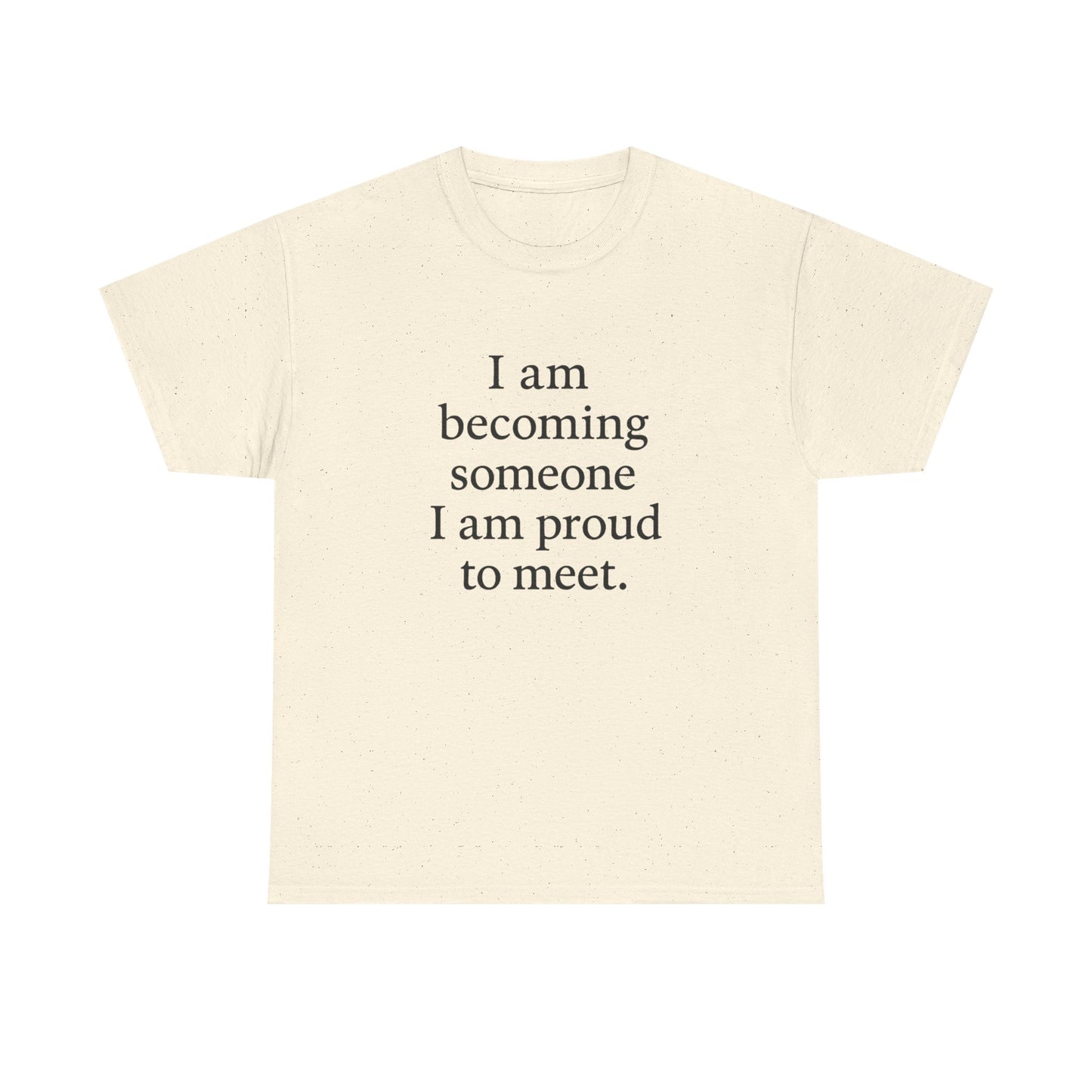 Inspirational Quote Tee — "I am becoming someone I am proud to meet." Motivational White T-Shirt - HealthandlifestylewChiny