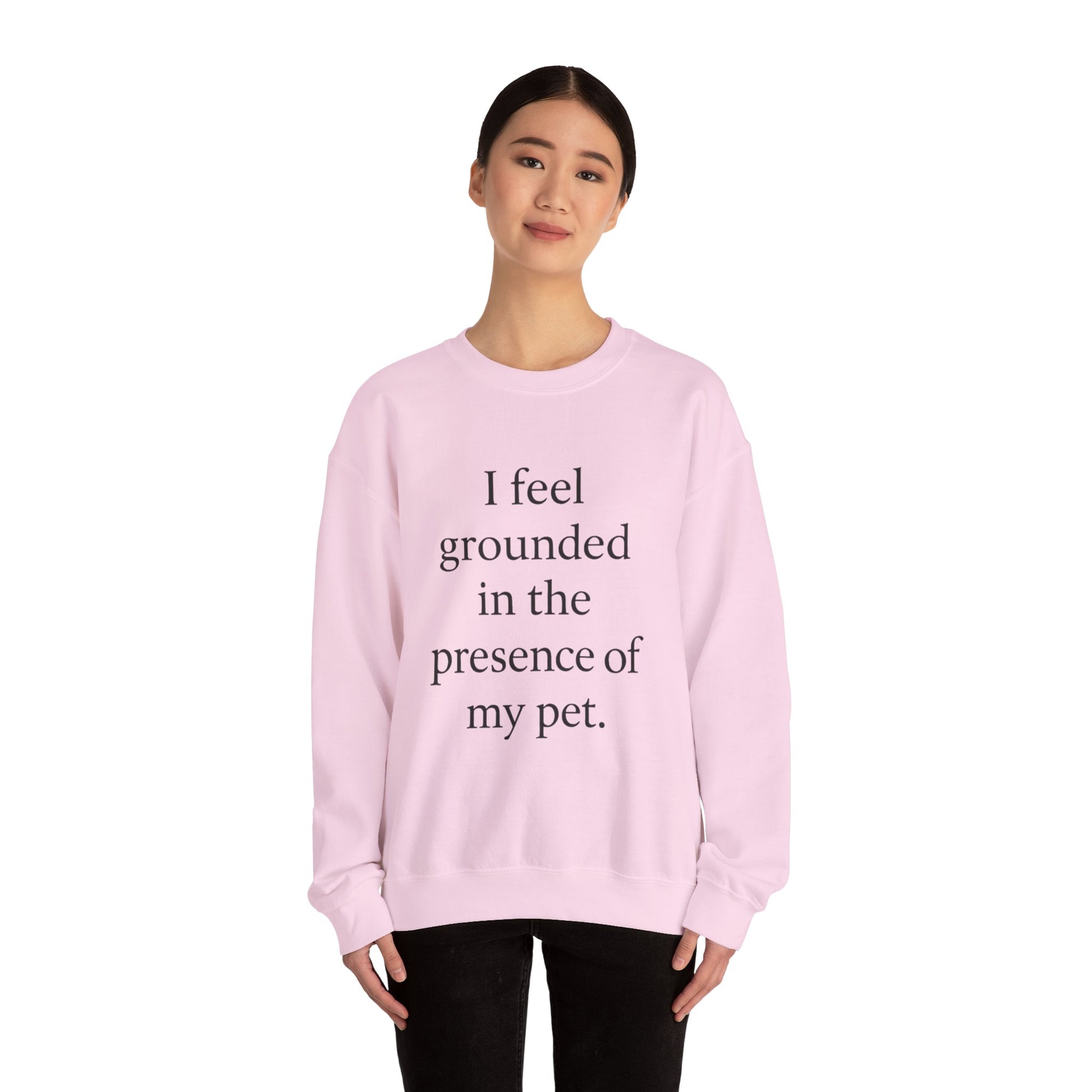 I Feel Grounded In The Presence Of My Pet Sweatshirt — Cozy Pet Lover Crewneck - HealthandlifestylewChiny