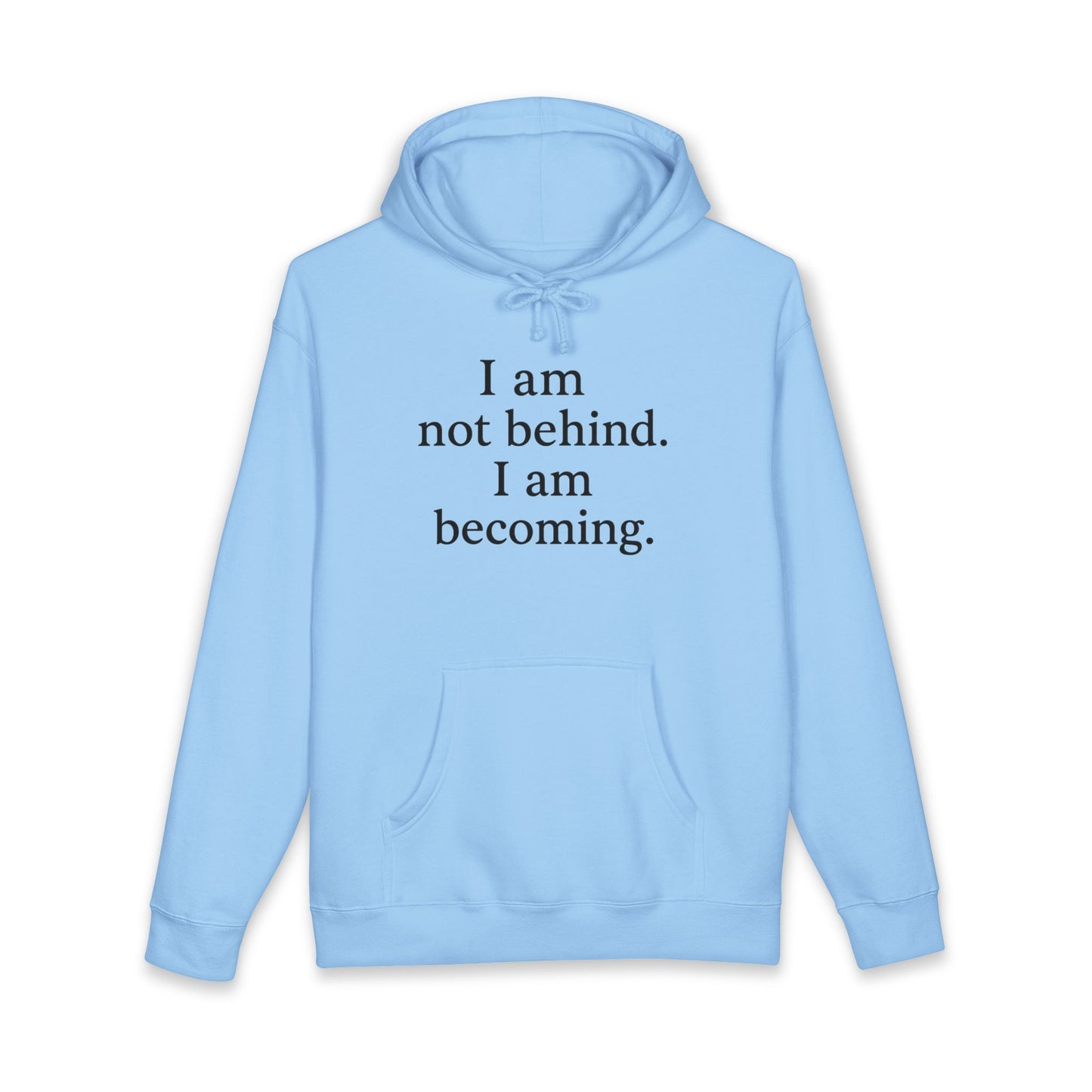 Becoming Hoodie — "I am not behind. I am becoming." Inspirational Pullover - HealthandlifestylewChiny