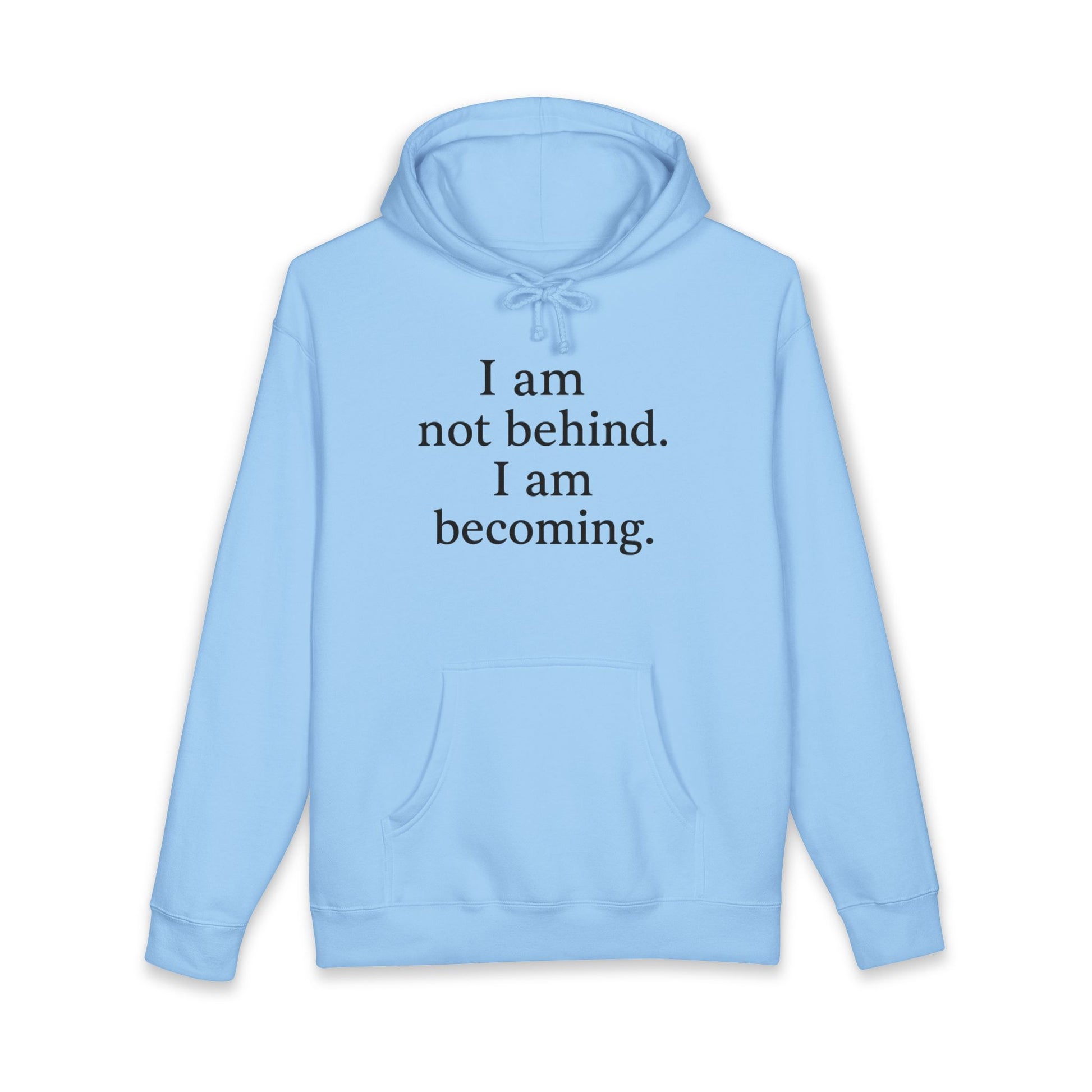 Becoming Hoodie — "I am not behind. I am becoming." Inspirational Pullover - HealthandlifestylewChiny