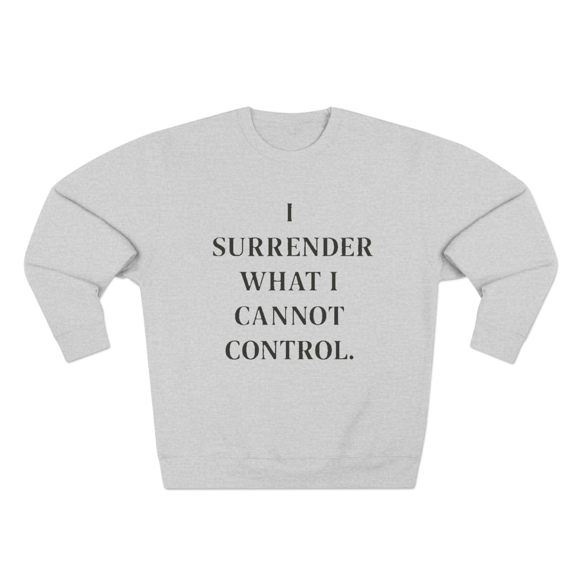 I Surrender What I Cannot Control Sweatshirt — Mindfulness Crewneck - HealthandlifestylewChiny