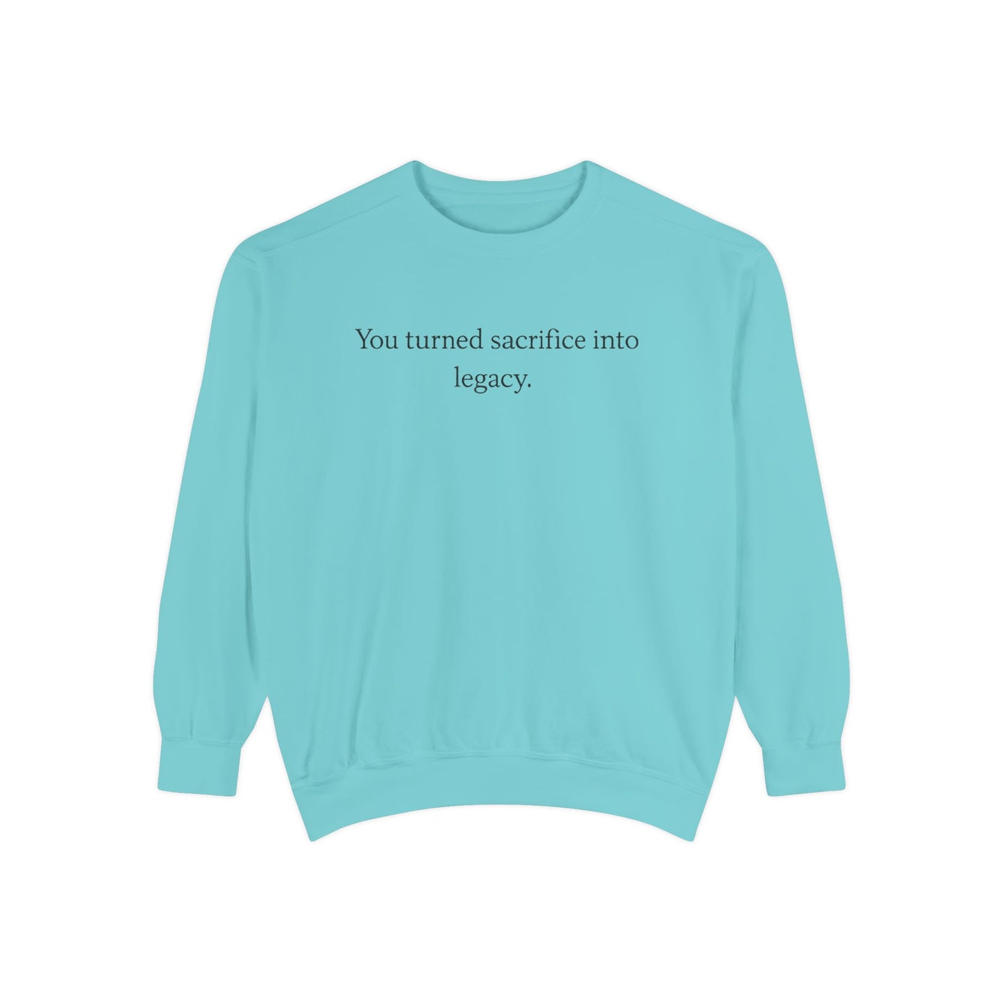Inspirational Sweatshirt — "You turned sacrifice into legacy." Crewneck
