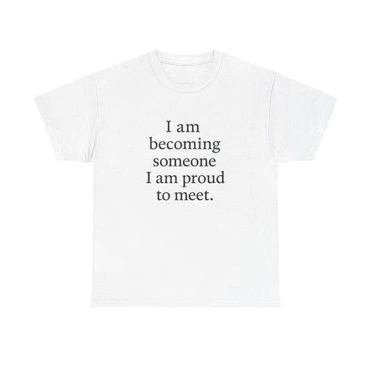 Inspirational Quote Tee — "I am becoming someone I am proud to meet." Motivational White T-Shirt - HealthandlifestylewChiny