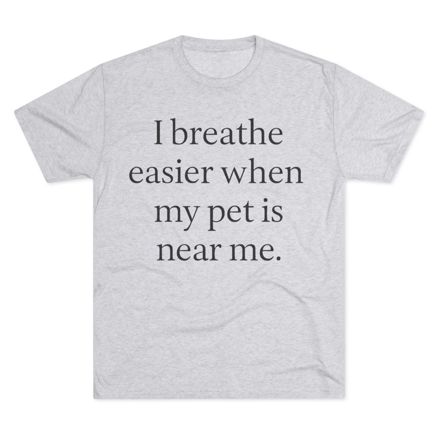 I Breathe Easier When My Pet Is Near Me Tee - HealthandlifestylewChiny