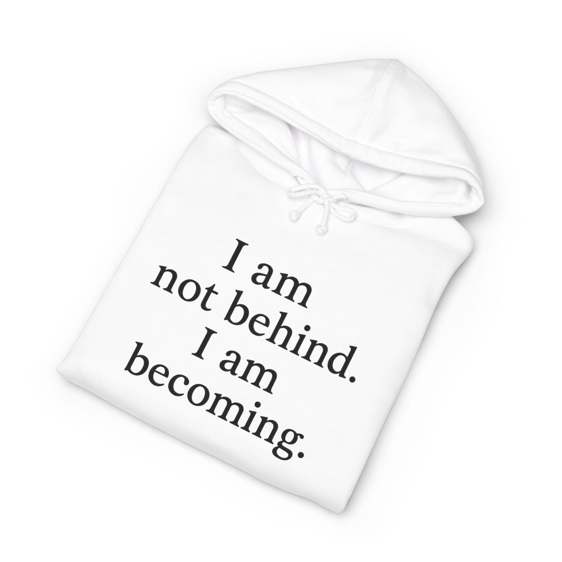 Becoming Hoodie — "I am not behind. I am becoming." Inspirational Pullover - HealthandlifestylewChiny