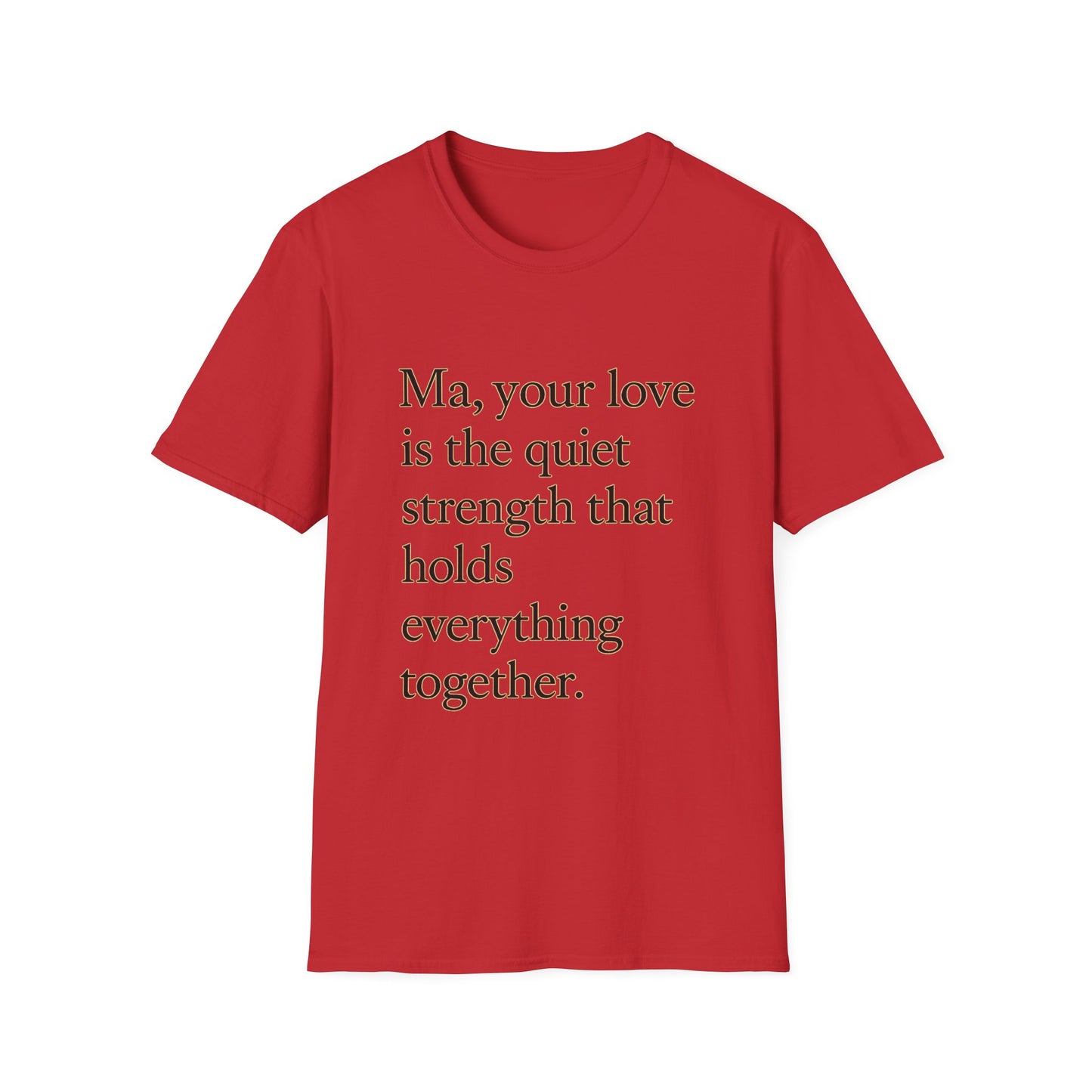 T-Shirt — "Ma, your love is the quiet strength that holds everything together." - HealthandlifestylewChiny