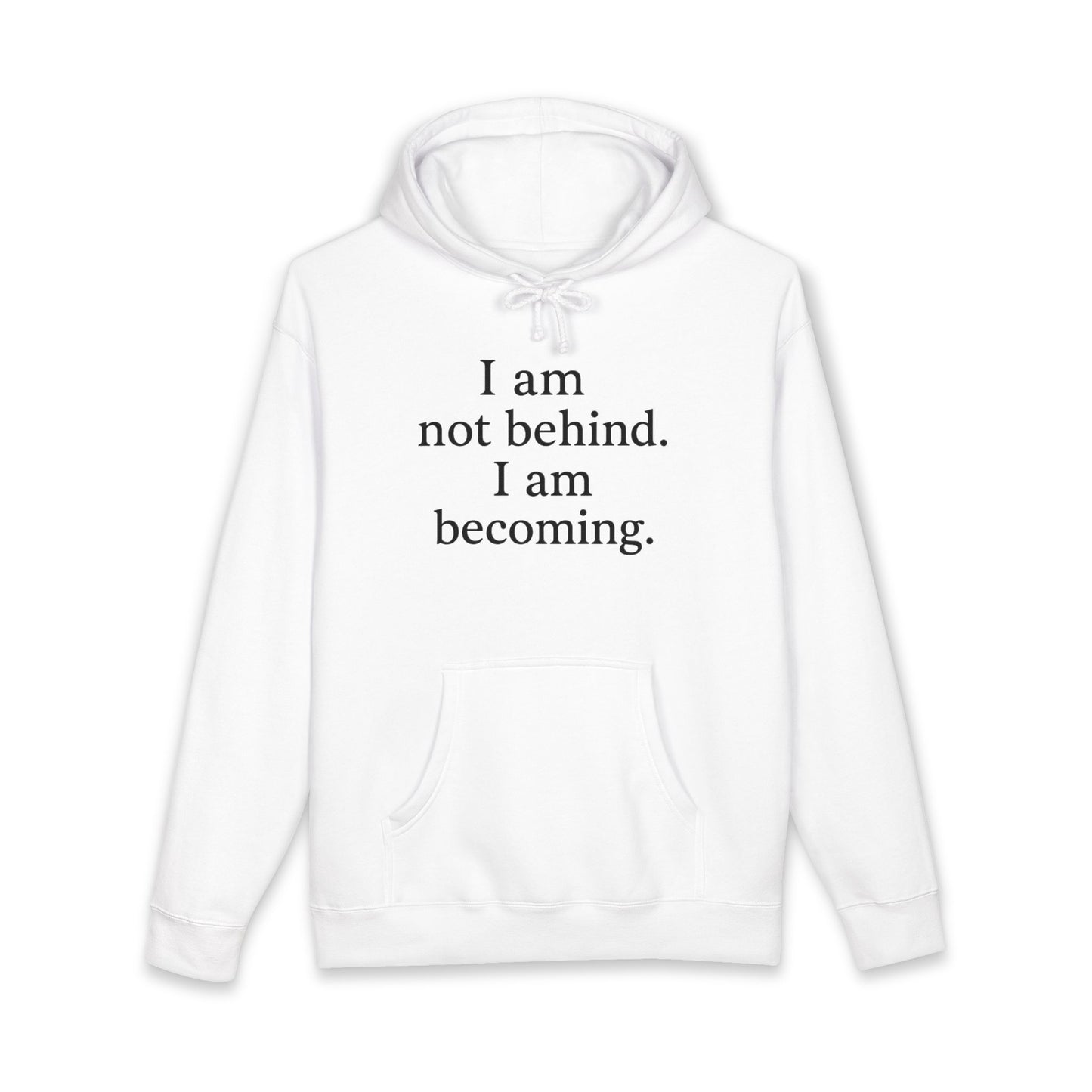 Becoming Hoodie — "I am not behind. I am becoming." Inspirational Pullover - HealthandlifestylewChiny