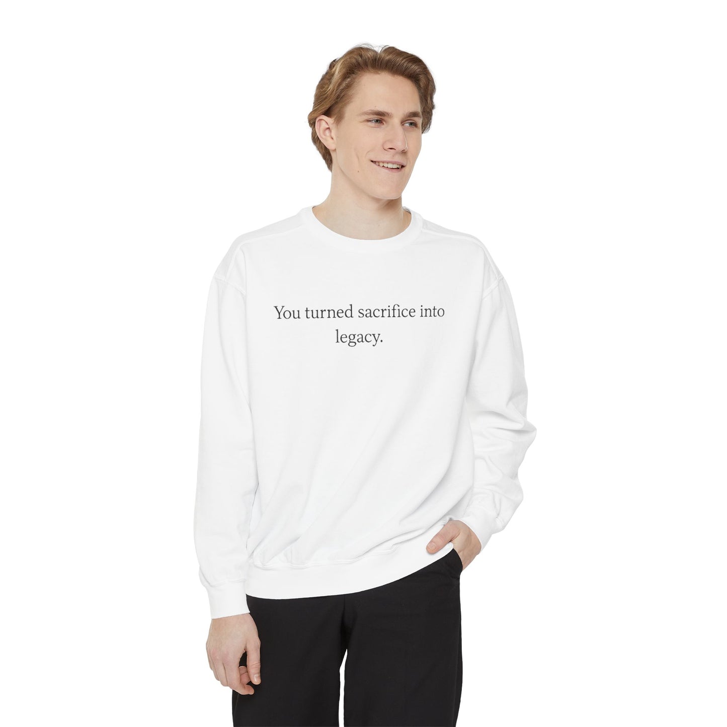 Inspirational Sweatshirt — "You turned sacrifice into legacy." Crewneck