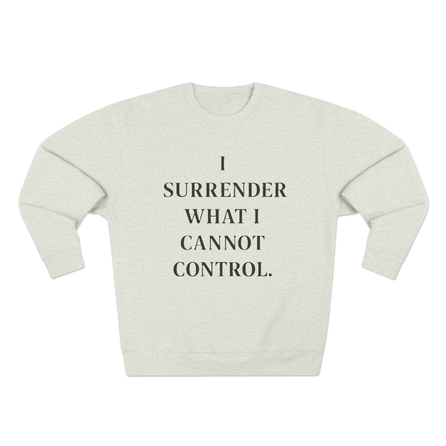 I Surrender What I Cannot Control Sweatshirt — Mindfulness Crewneck - HealthandlifestylewChiny