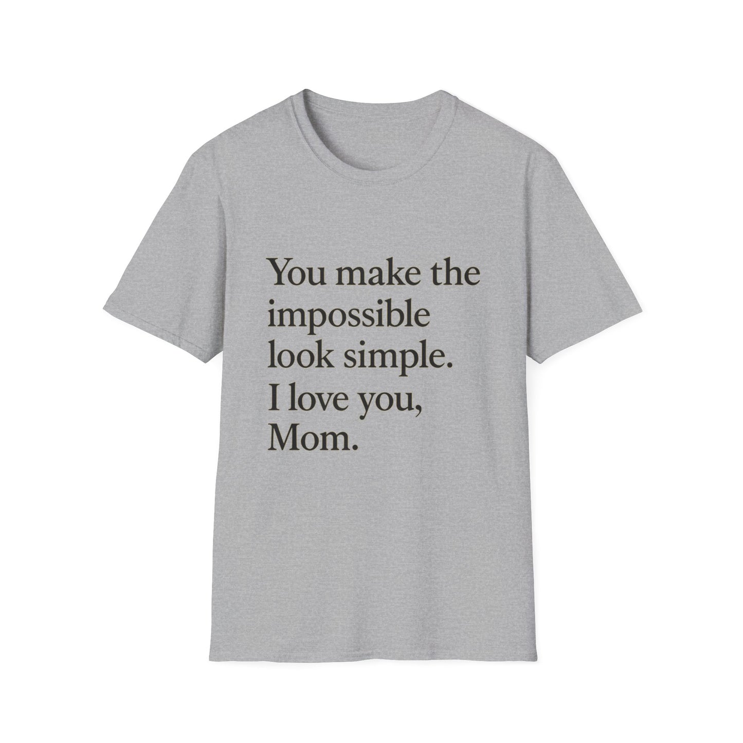 Mom Appreciation T-Shirt — "You make the impossible look simple. I love you, Mom." - HealthandlifestylewChiny