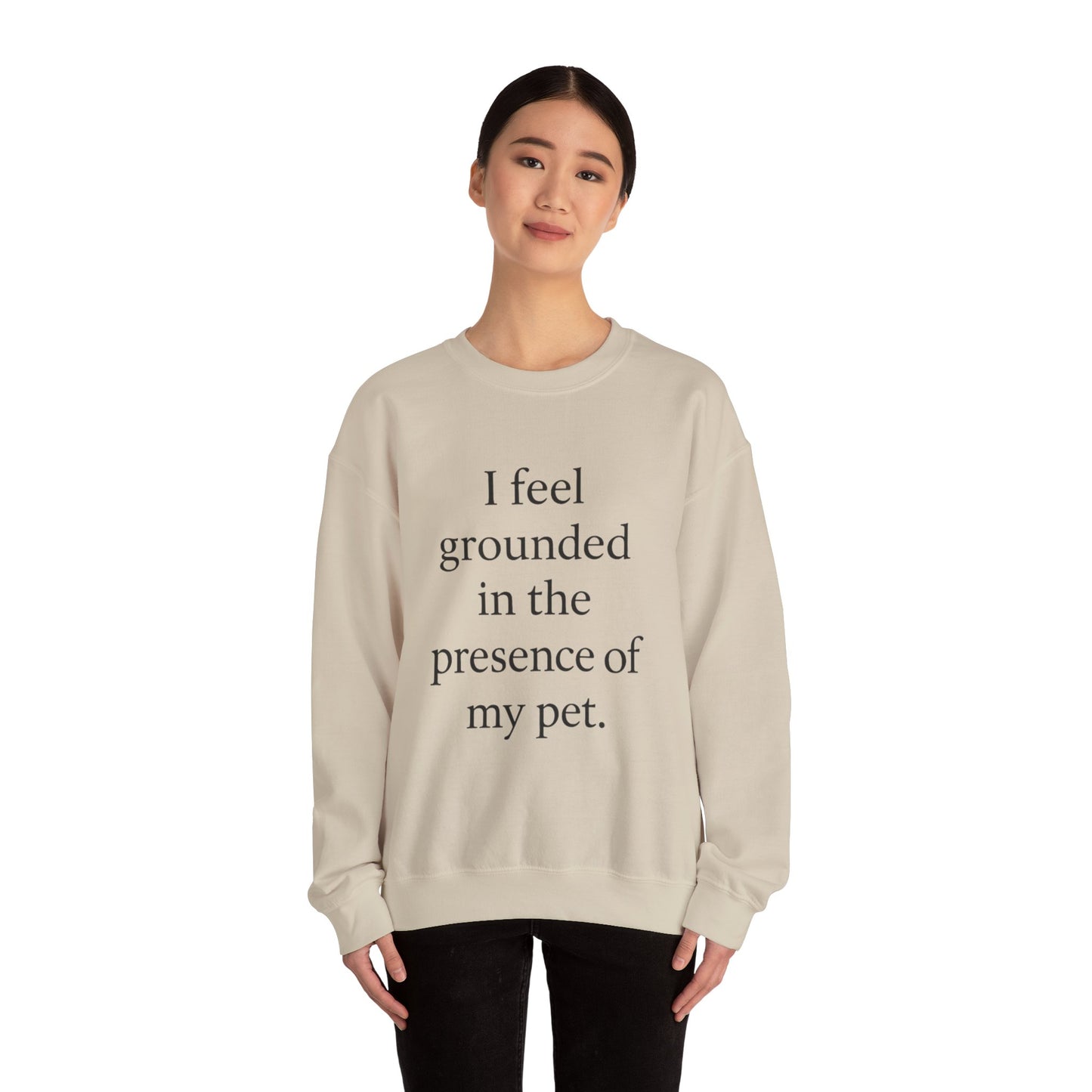 I Feel Grounded In The Presence Of My Pet Sweatshirt — Cozy Pet Lover Crewneck - HealthandlifestylewChiny