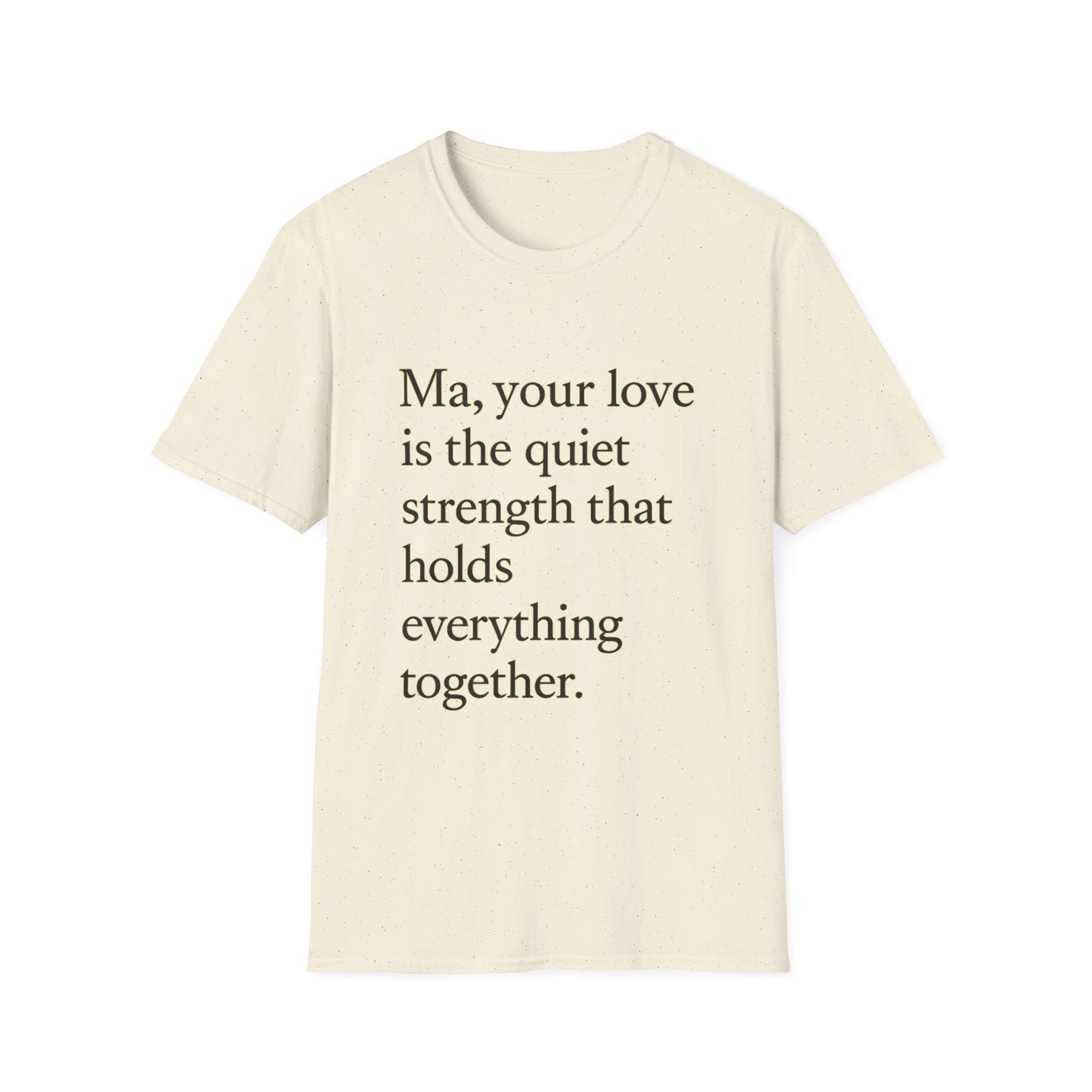 T-Shirt — "Ma, your love is the quiet strength that holds everything together." - HealthandlifestylewChiny