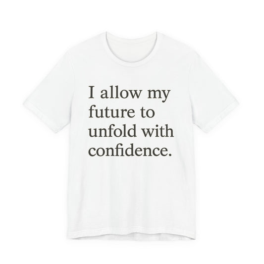 Inspirational Tee — "I allow my future to unfold with confidence." Motivational Quote Shirt - HealthandlifestylewChiny