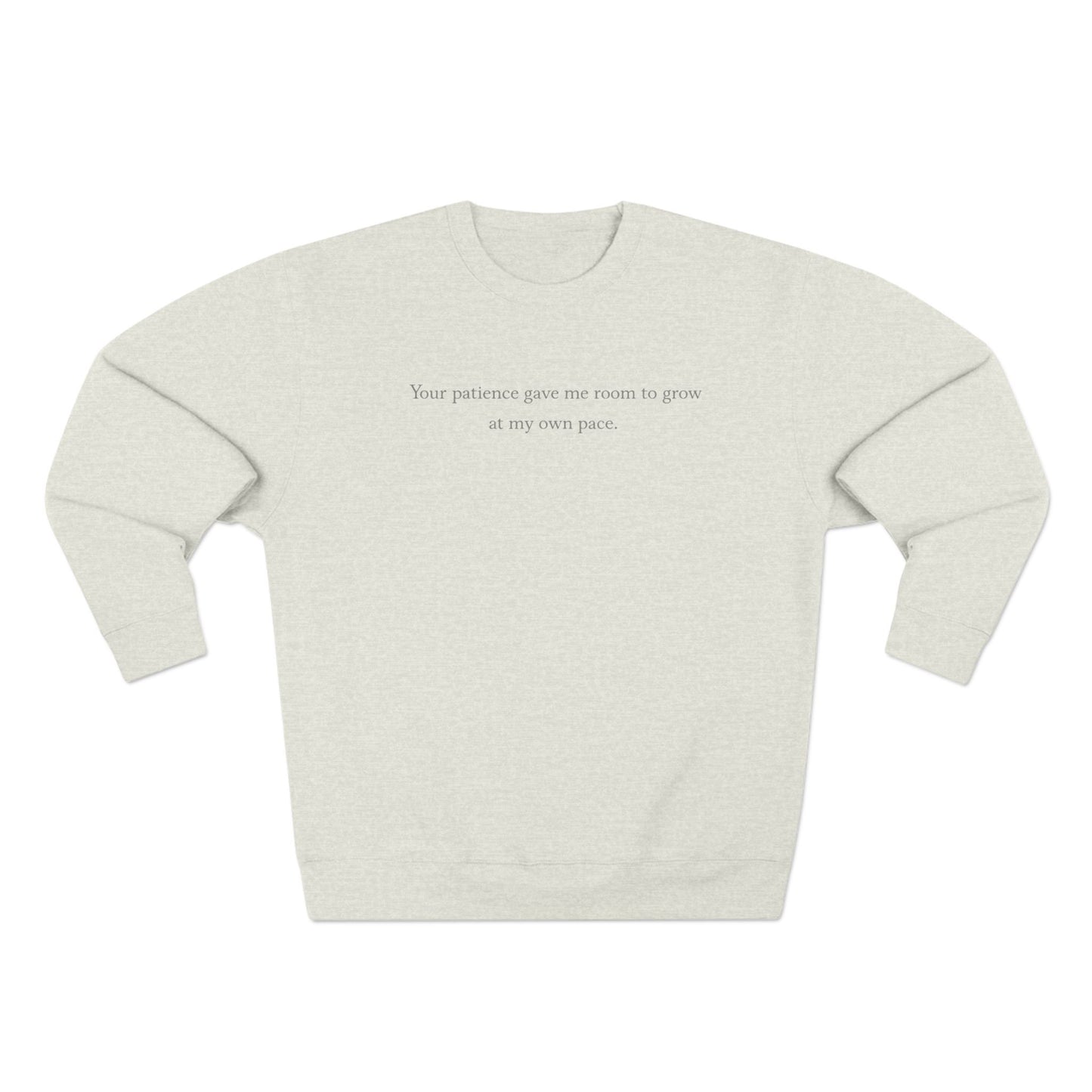 Minimalist Crewneck Sweatshirt with Subtle Text — 'Your patience gave me room to grow'