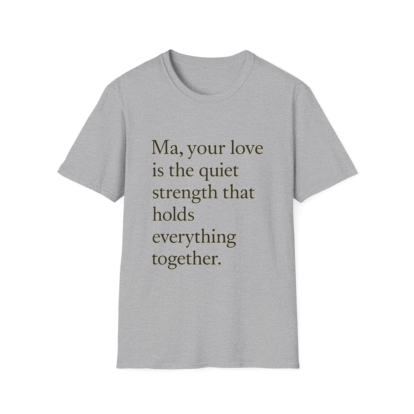T-Shirt — "Ma, your love is the quiet strength that holds everything together." - HealthandlifestylewChiny