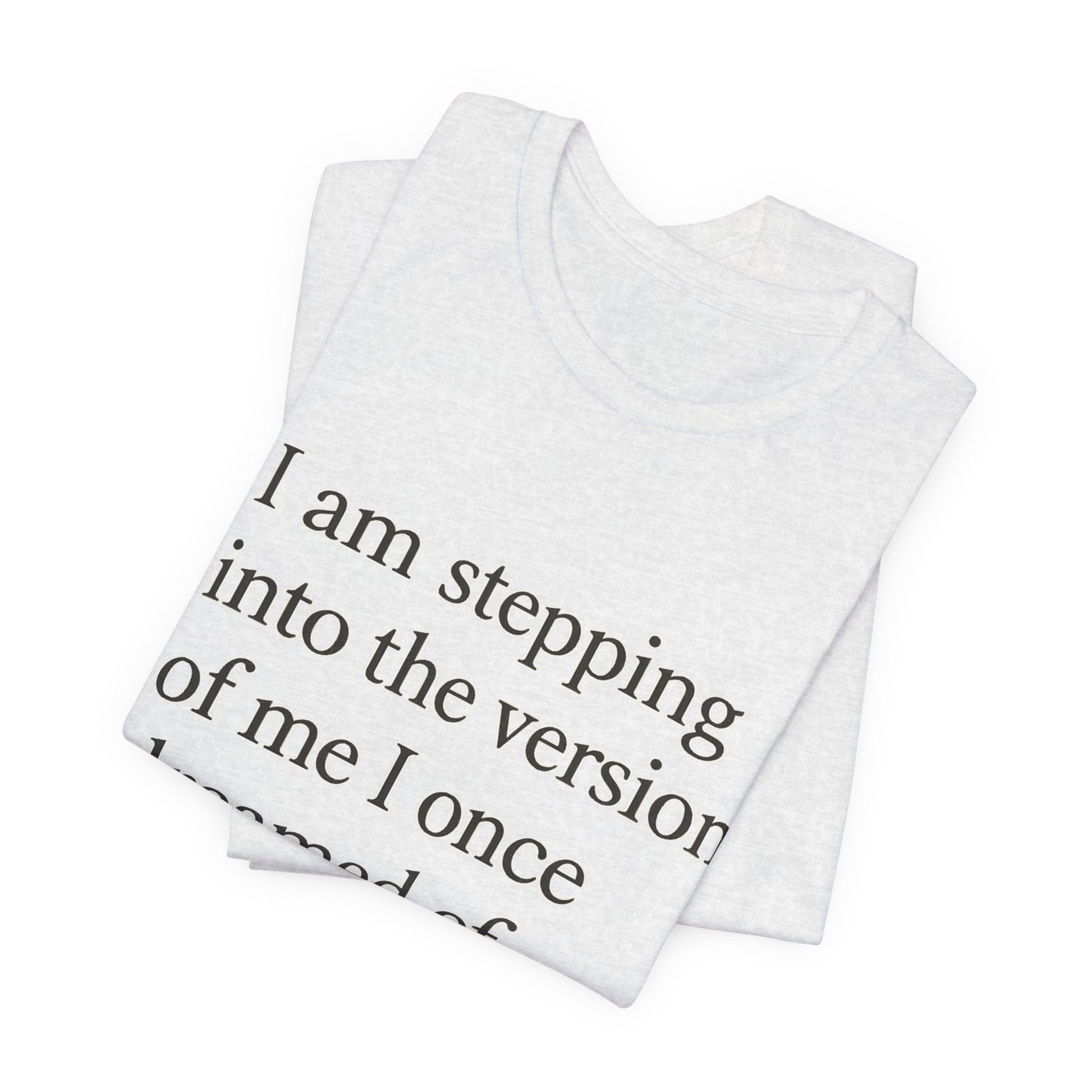 Affirmation Tee — "I am stepping into the version of me I once dreamed of." - HealthandlifestylewChiny