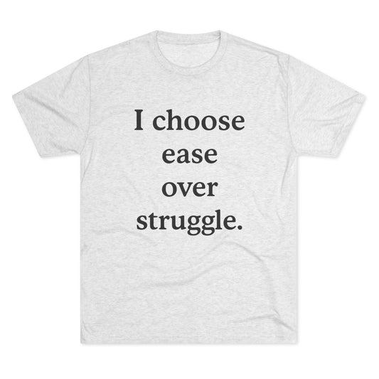 I Choose Ease Over Struggle Tee — Minimalist Positive Affirmation Shirt - HealthandlifestylewChiny