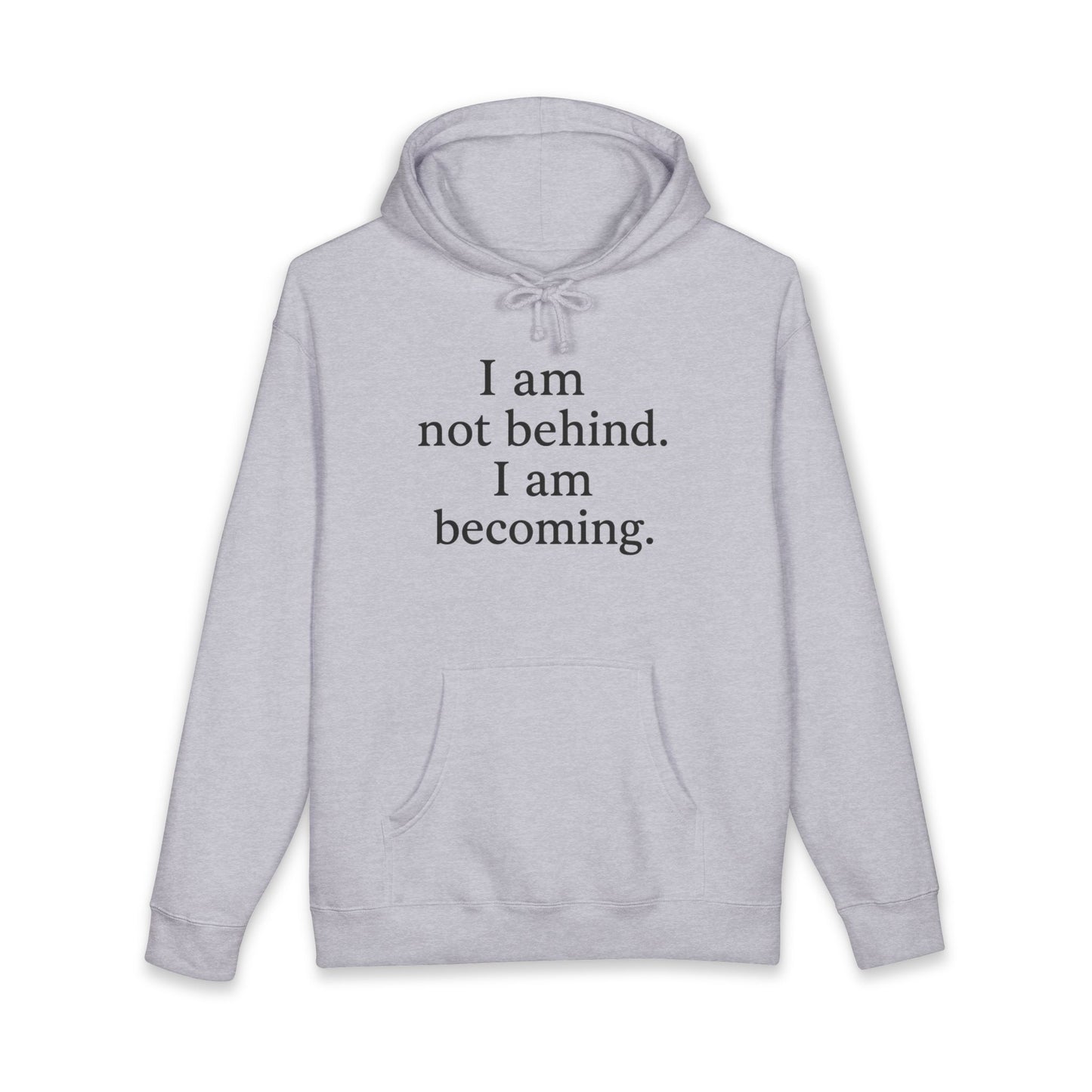 Becoming Hoodie — "I am not behind. I am becoming." Inspirational Pullover - HealthandlifestylewChiny