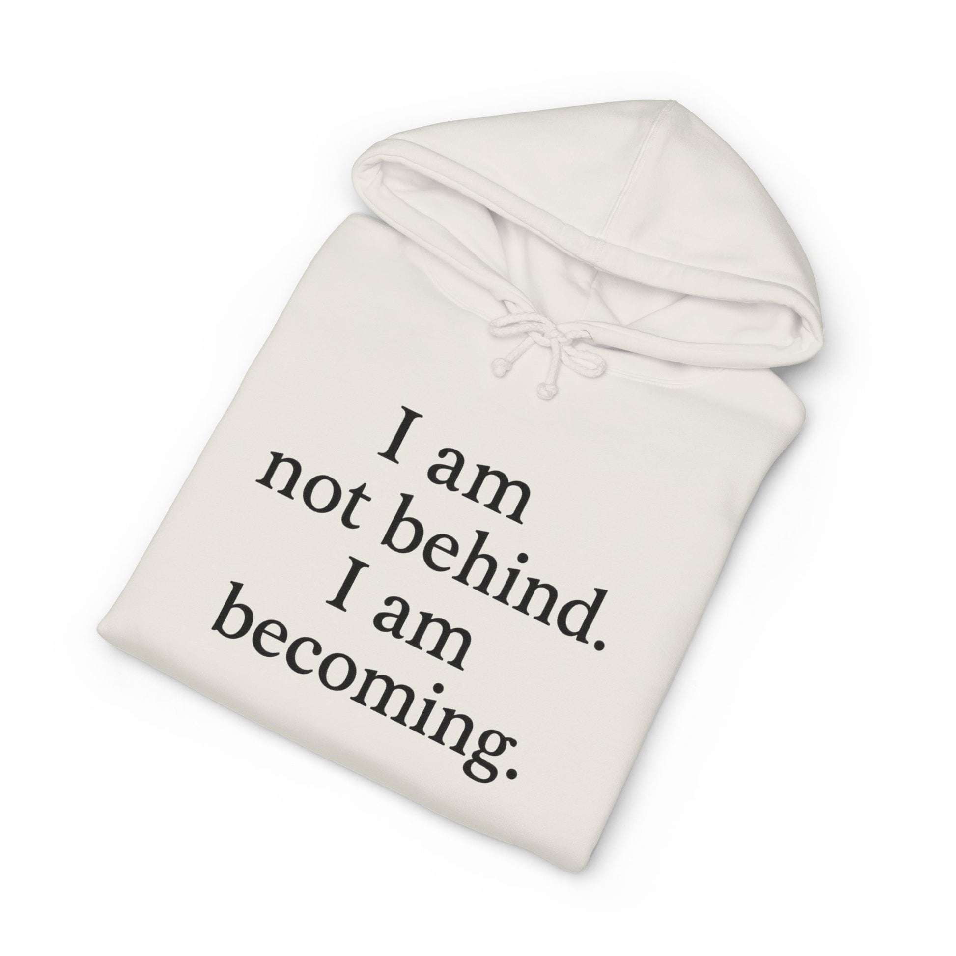 Becoming Hoodie — "I am not behind. I am becoming." Inspirational Pullover - HealthandlifestylewChiny