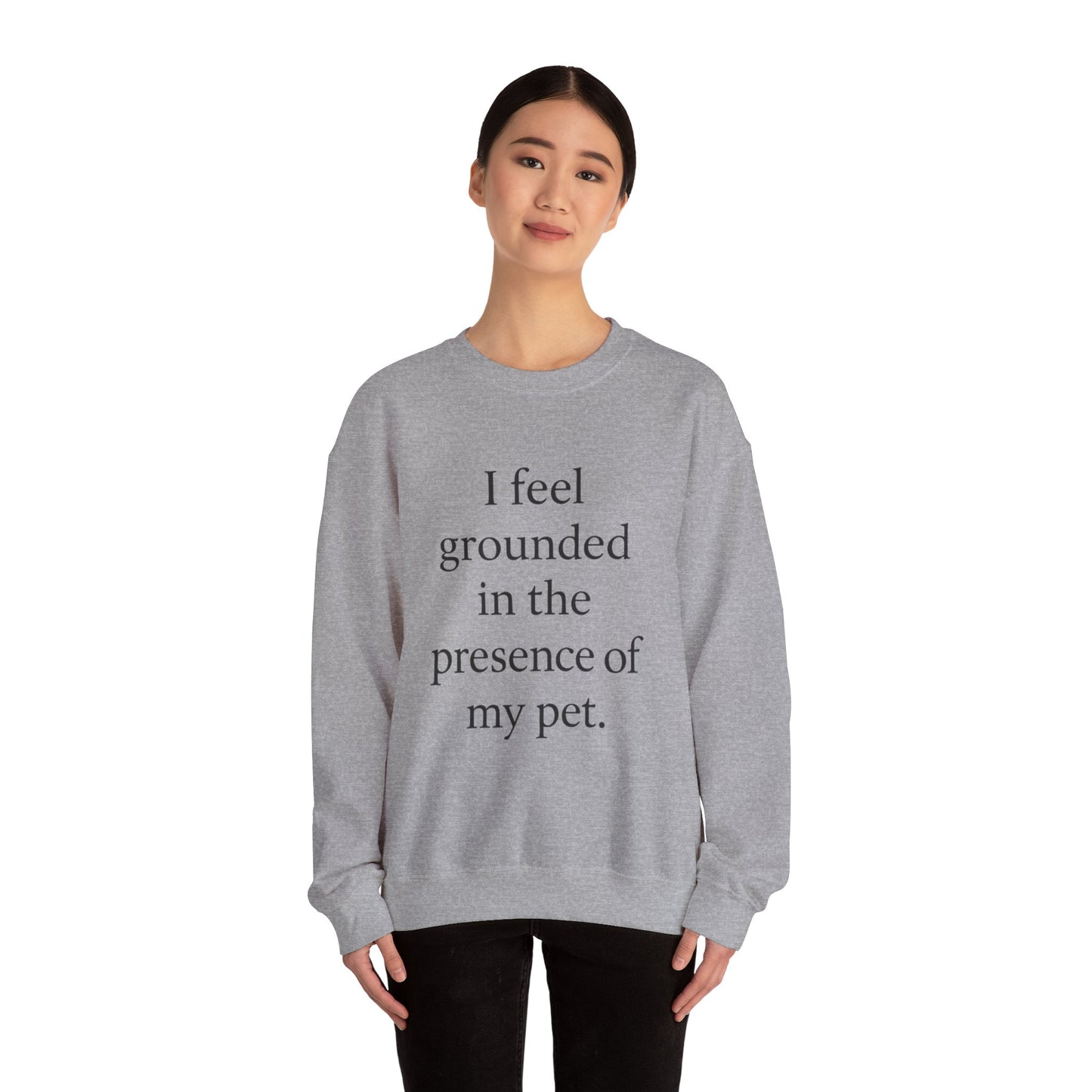 I Feel Grounded In The Presence Of My Pet Sweatshirt — Cozy Pet Lover Crewneck - HealthandlifestylewChiny