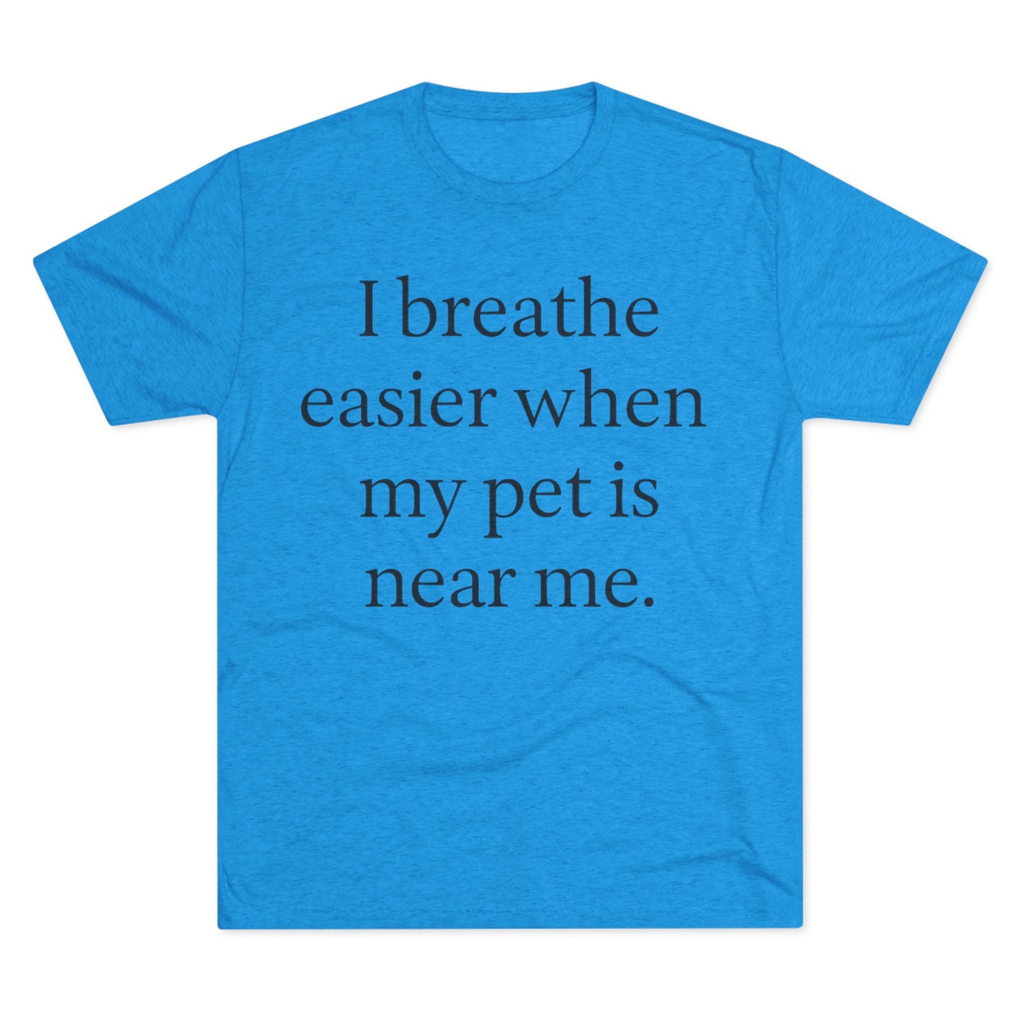 I Breathe Easier When My Pet Is Near Me Tee - HealthandlifestylewChiny