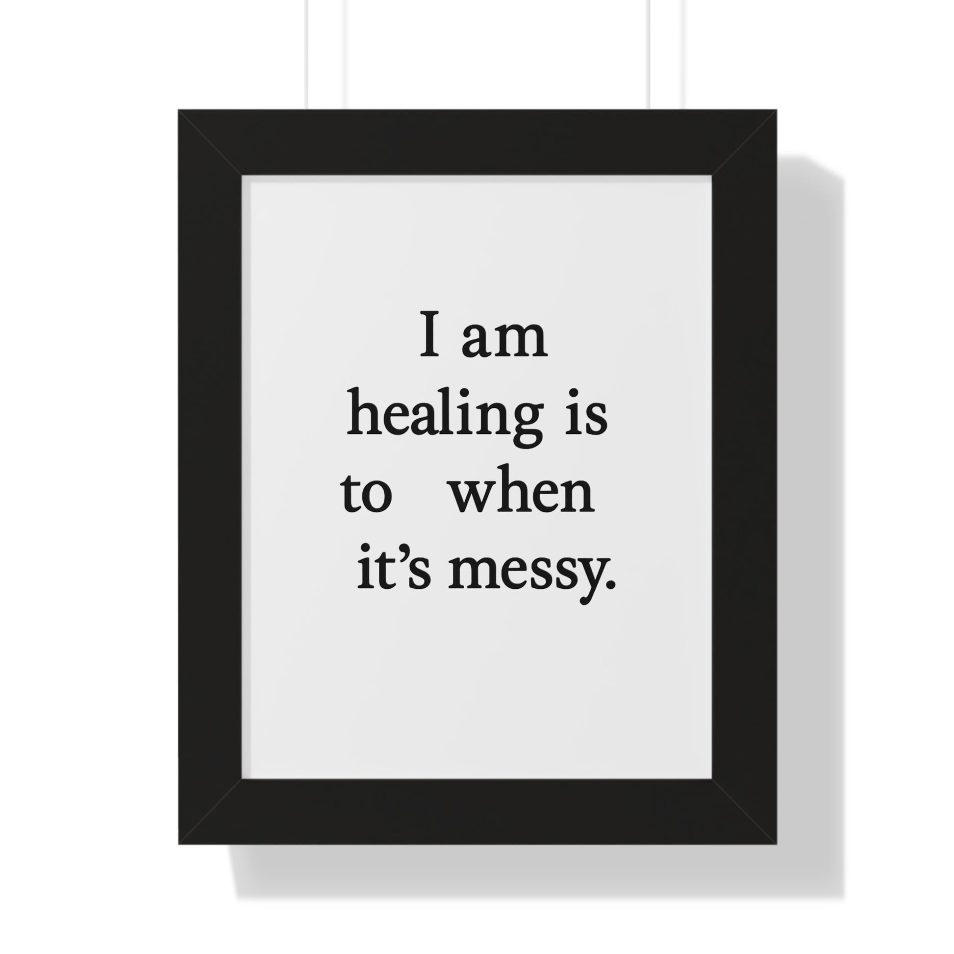 Framed Poster — “I am healing is to t when it’s messy.” Minimalist Wall Art - HealthandlifestylewChiny