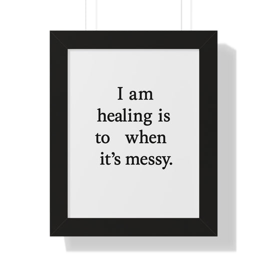 Framed Poster — “I am healing is to t when it’s messy.” Minimalist Wall Art - HealthandlifestylewChiny