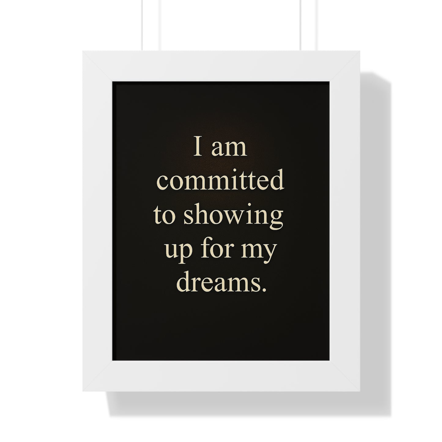 Framed Vertical Poster — "I am committed to showing up for my dreams." Motivational Wall Art - HealthandlifestylewChiny
