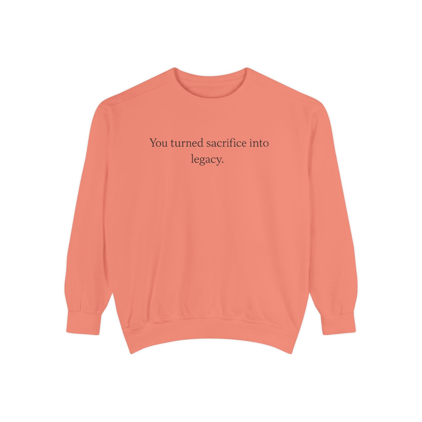 Inspirational Sweatshirt — "You turned sacrifice into legacy." Crewneck