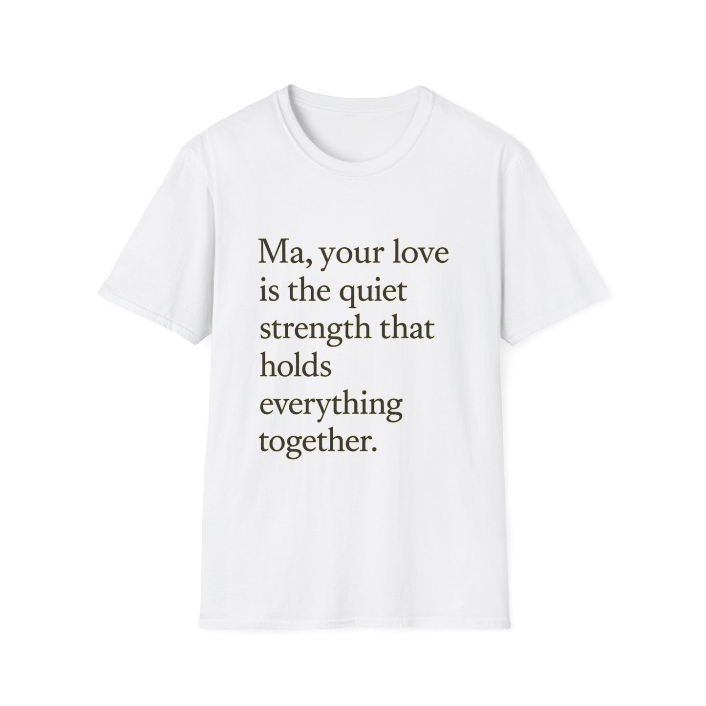 T-Shirt — "Ma, your love is the quiet strength that holds everything together." - HealthandlifestylewChiny