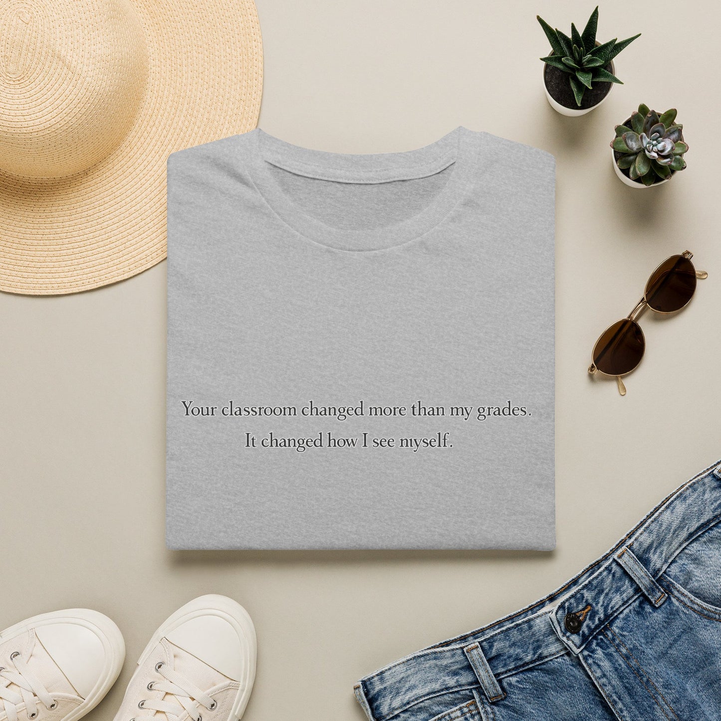 T‑Shirt — "Your classroom changed more than my grades. It changed how I see myself." Teacher Appreciation Tee