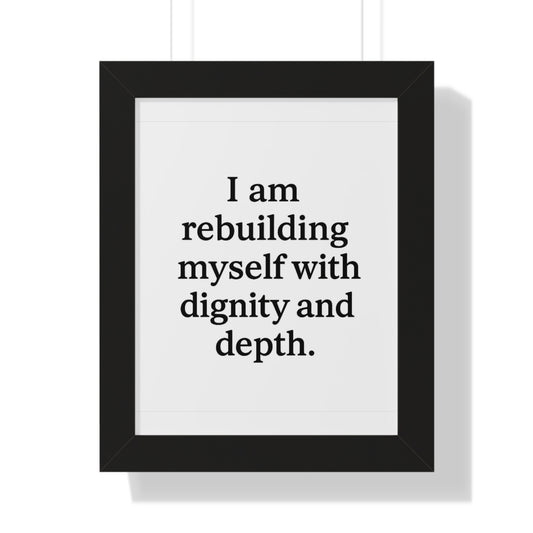Framed Poster — "I am rebuilding myself with dignity and depth." Motivational Wall Art - HealthandlifestylewChiny