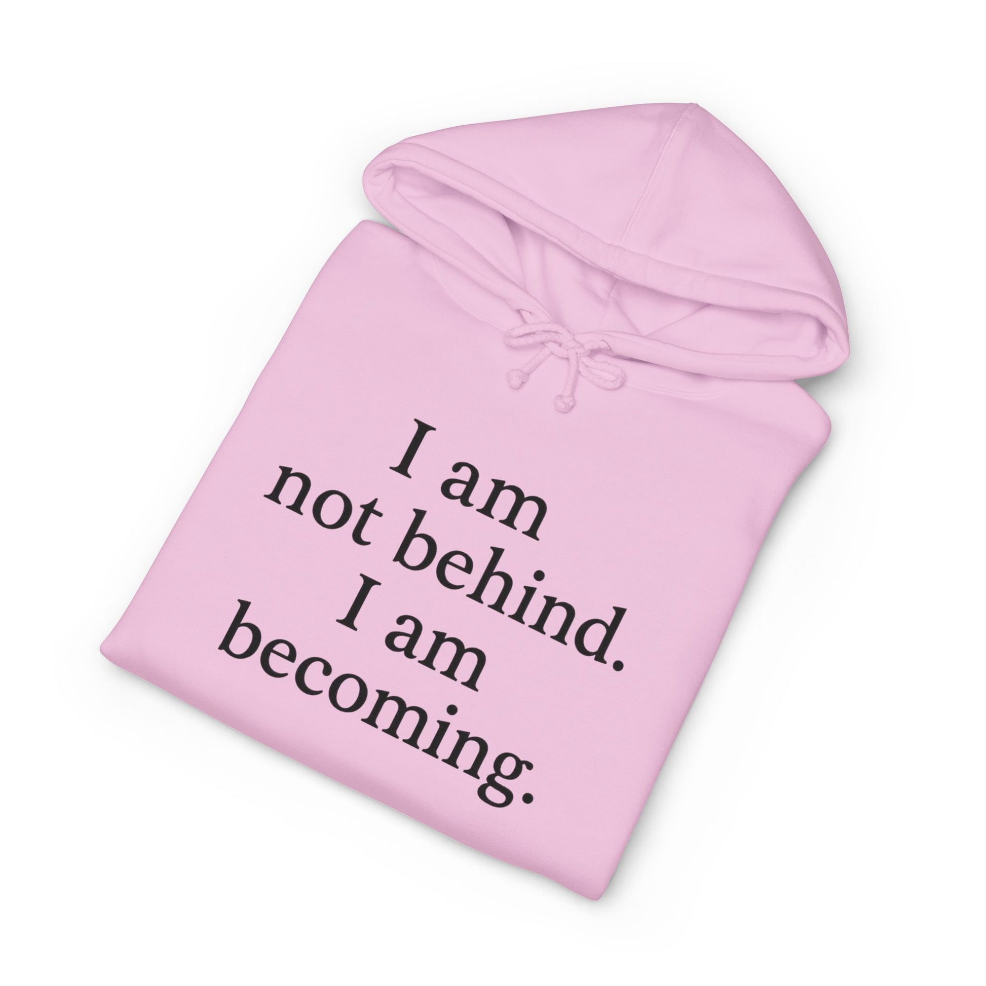 Becoming Hoodie — "I am not behind. I am becoming." Inspirational Pullover - HealthandlifestylewChiny