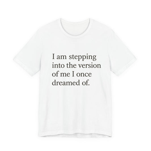 Affirmation Tee — "I am stepping into the version of me I once dreamed of." - HealthandlifestylewChiny