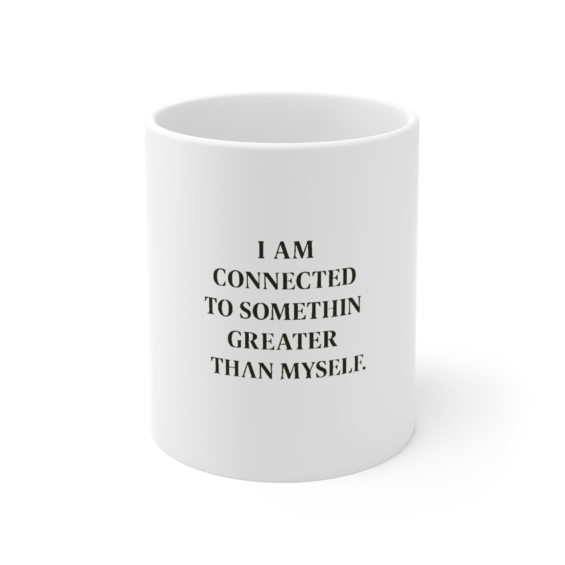 Inspirational Mug — "I Am Connected To Something Greater Than Myself" 11oz - HealthandlifestylewChiny