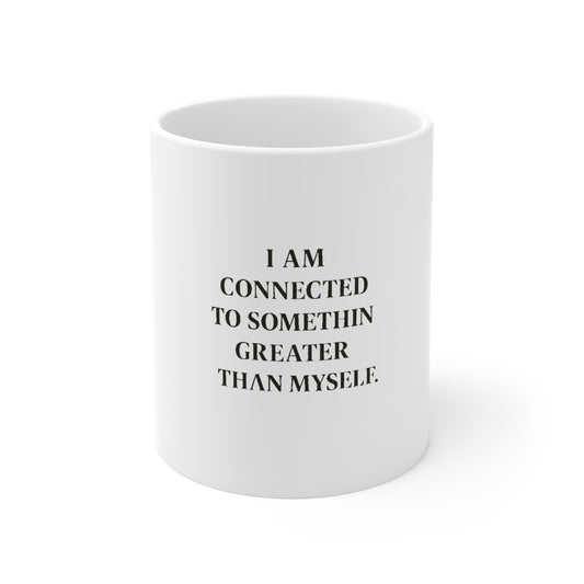 Inspirational Mug — "I Am Connected To Something Greater Than Myself" 11oz - HealthandlifestylewChiny