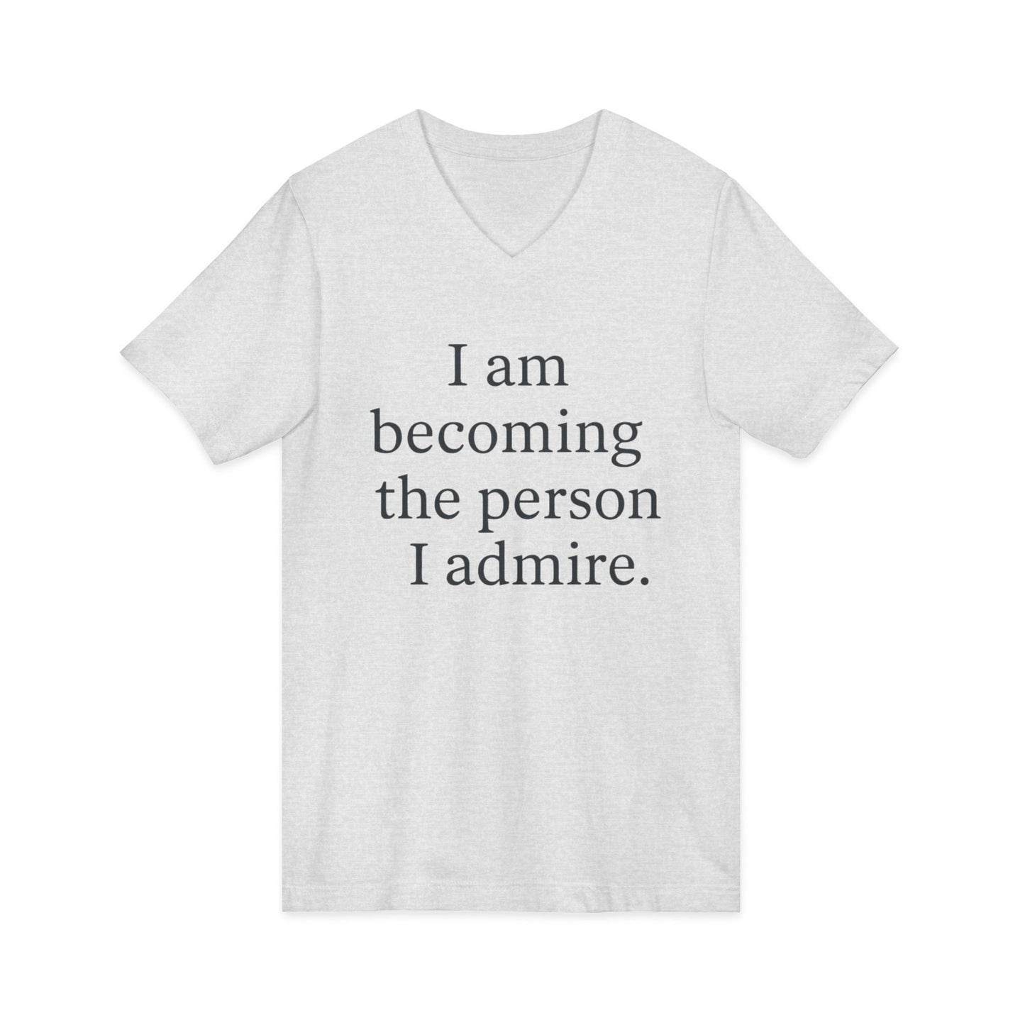 Inspirational V-Neck Tee — "I am becoming the person I admire." Motivational Self-Love T-Shirt - HealthandlifestylewChiny