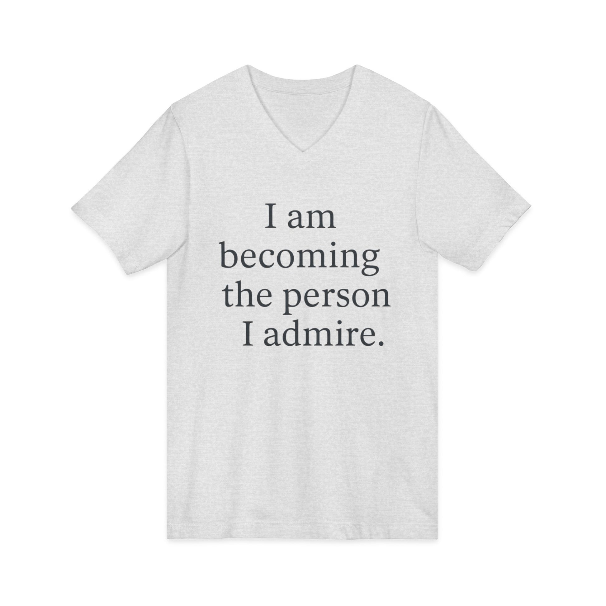 Inspirational V-Neck Tee — "I am becoming the person I admire." Motivational Self-Love T-Shirt - HealthandlifestylewChiny