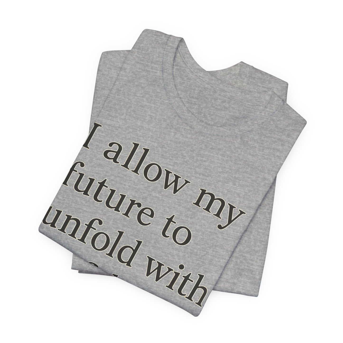 Inspirational Tee — "I allow my future to unfold with confidence." Motivational Quote Shirt - HealthandlifestylewChiny