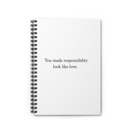 Spiral Notebook — "You Made Responsibility Look Like Love" Minimalist Ruled Journal