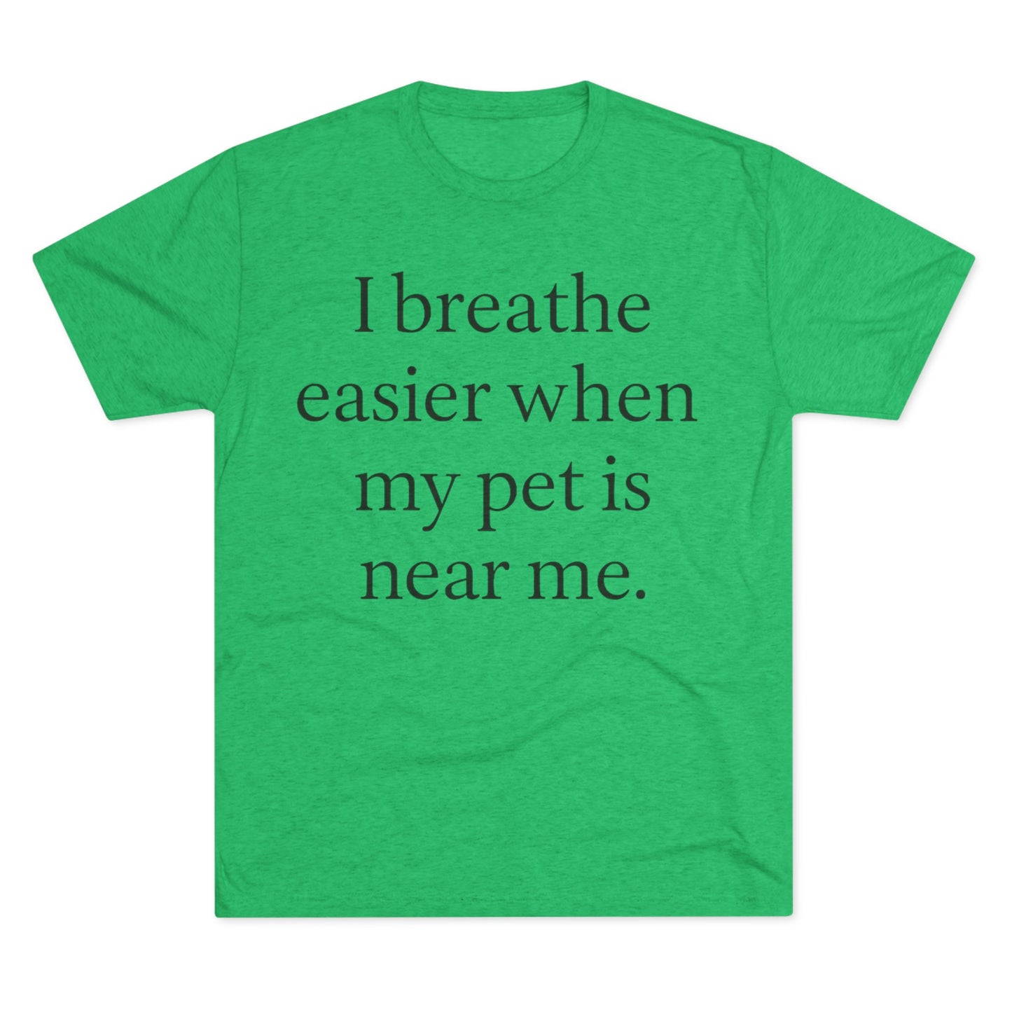 I Breathe Easier When My Pet Is Near Me Tee - HealthandlifestylewChiny